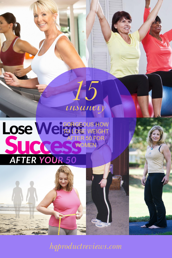 15-insanely-gorgeous-how-to-lose-weight-after-50-for-women-best-product-reviews